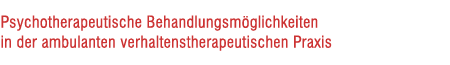 Psychotherapeutische Behandlungsmöglichkeiten in der ambulanten verhaltenstherapeutischen Praxis